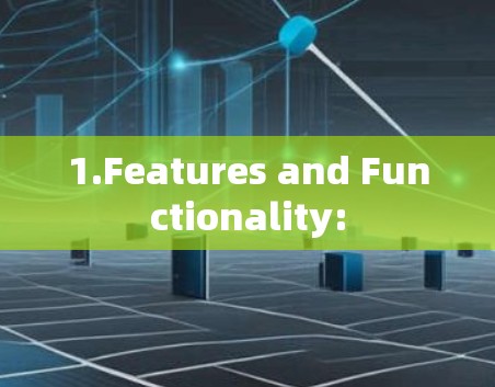 1.Features and Functionality: