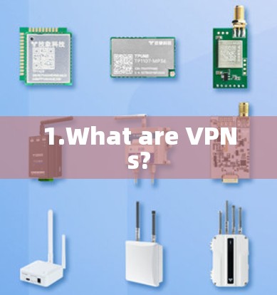 1.What are VPNs?